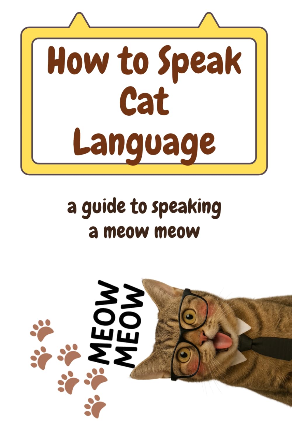 How to Speak Cat Language: a guide to speaking a meow meow