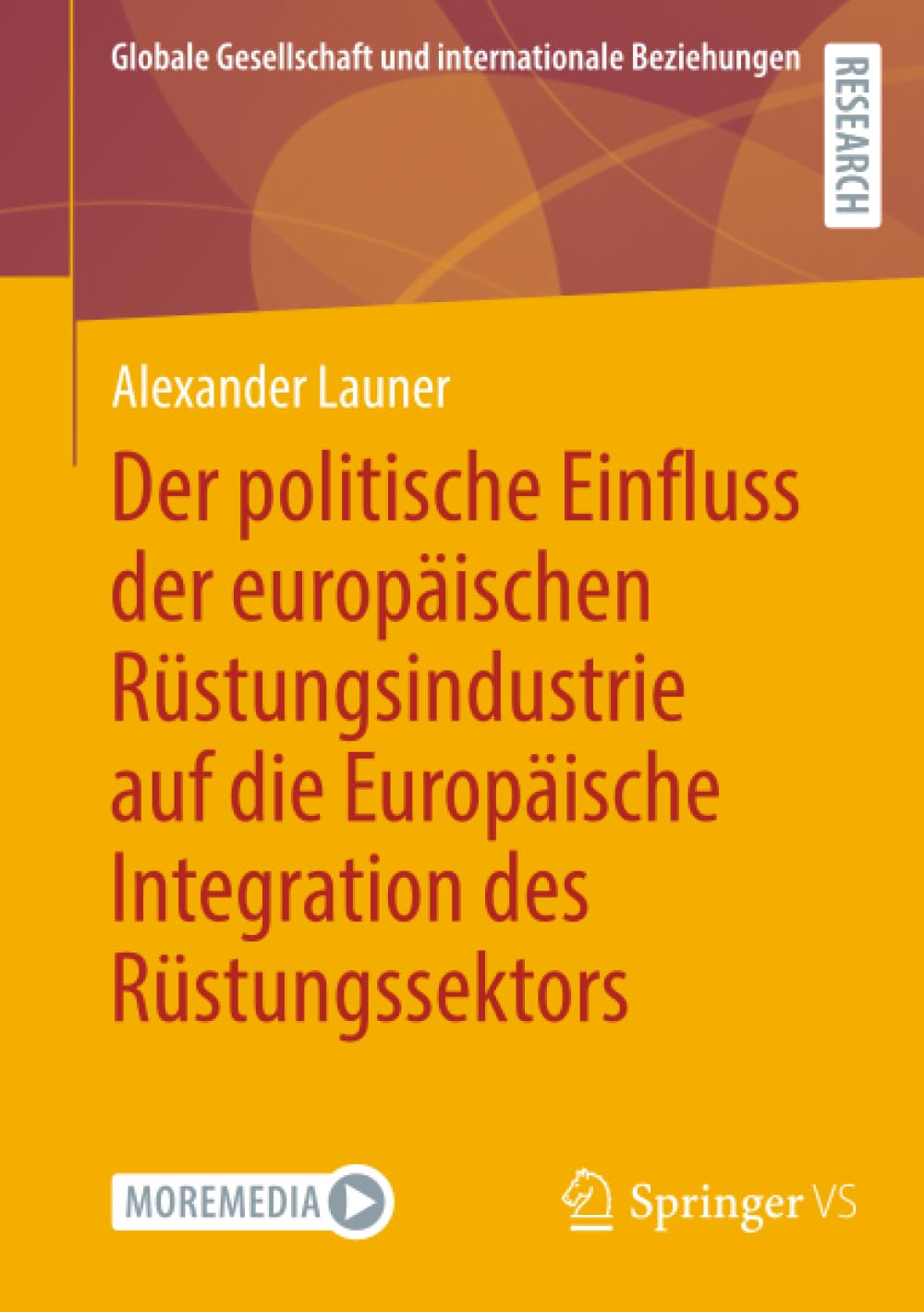 Der politische Einfluss der europäischen Rüstungsindustrie auf die Europäische Integration des Rüstungssektors (Globale Gesellschaft und internationale Beziehungen)