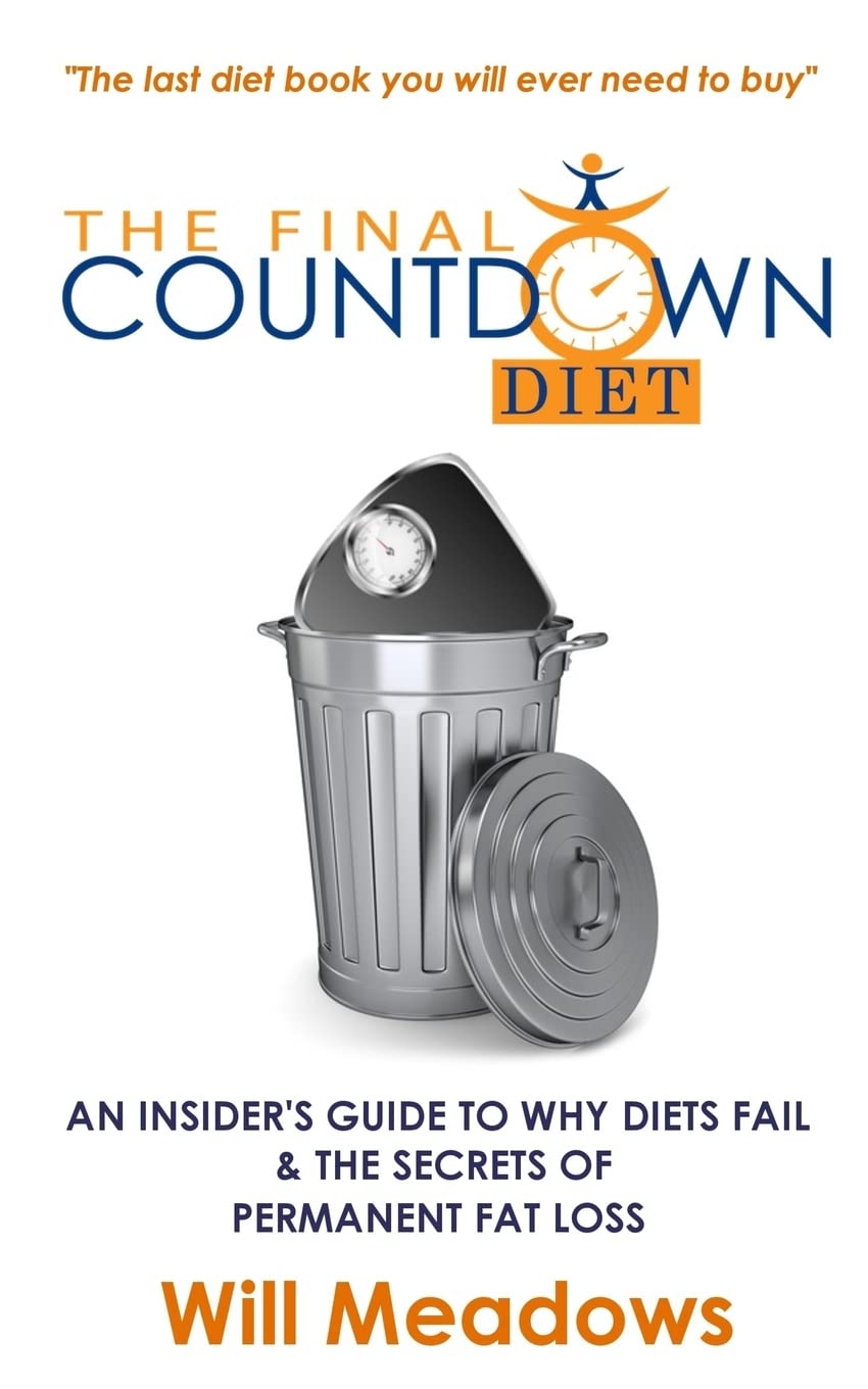 The Final Countdown Diet: An Insider's Guide to Why Diets Fail & The Secrets of Permanent Fat Loss