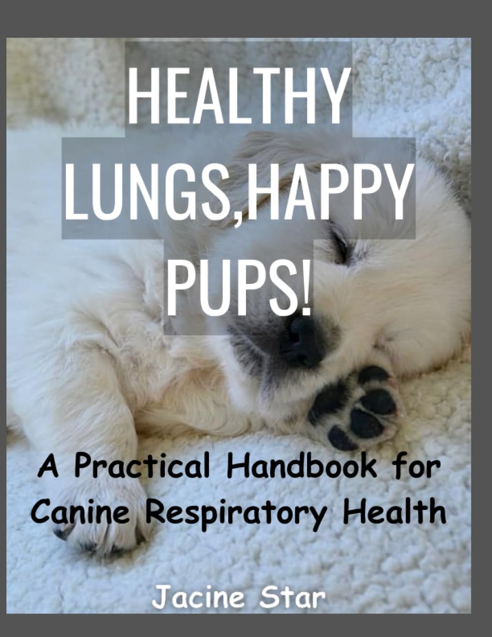 HEALTHY LUNGS, HAPPY PUPS!: A Practical handbook for Canine Respiratory Health