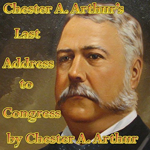 Chester A. Arthur's Last Address to Congress (Audible Audio