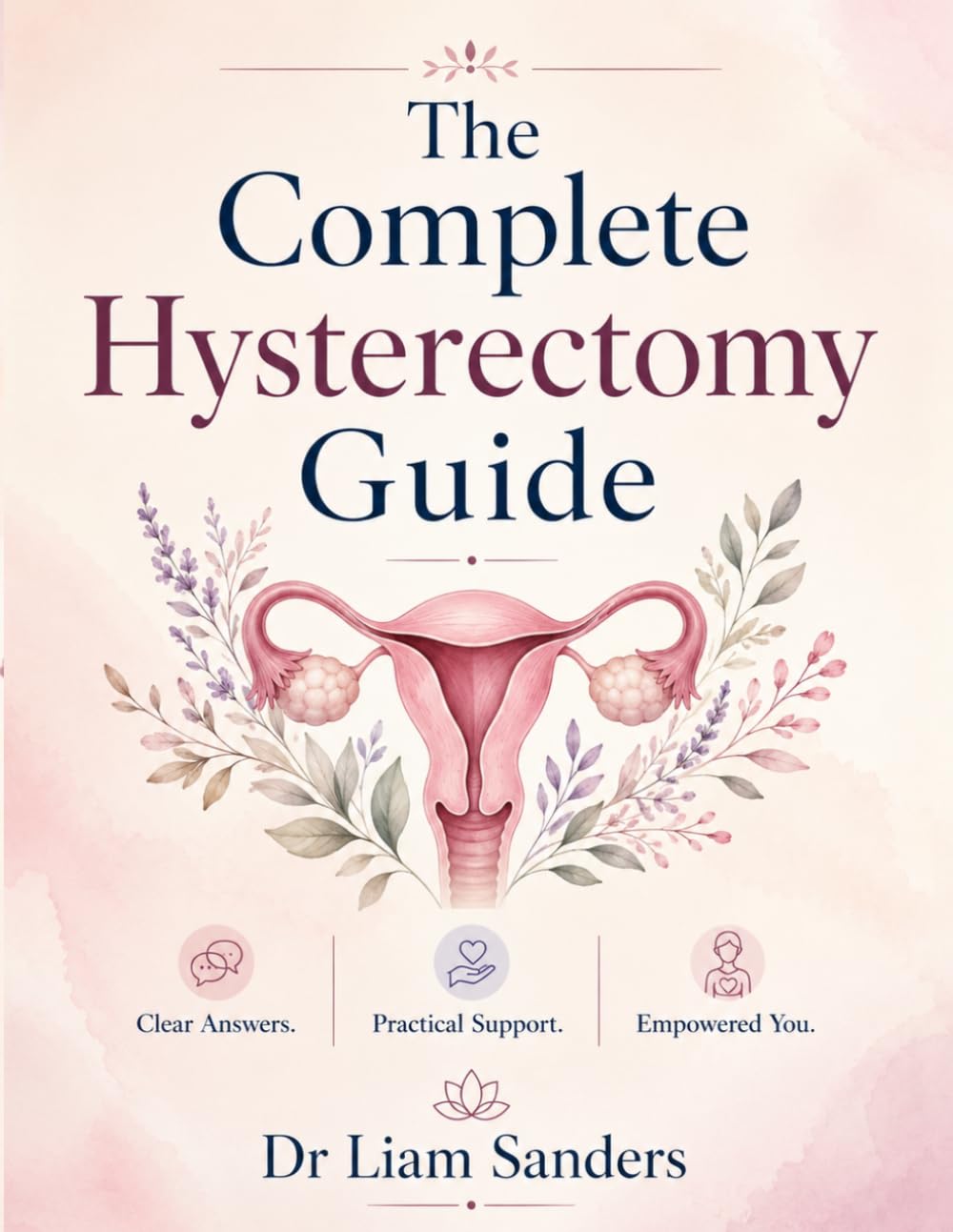 THE COMPLETE HYSTERECTOMY GUIDE: A Complete Patient Guide