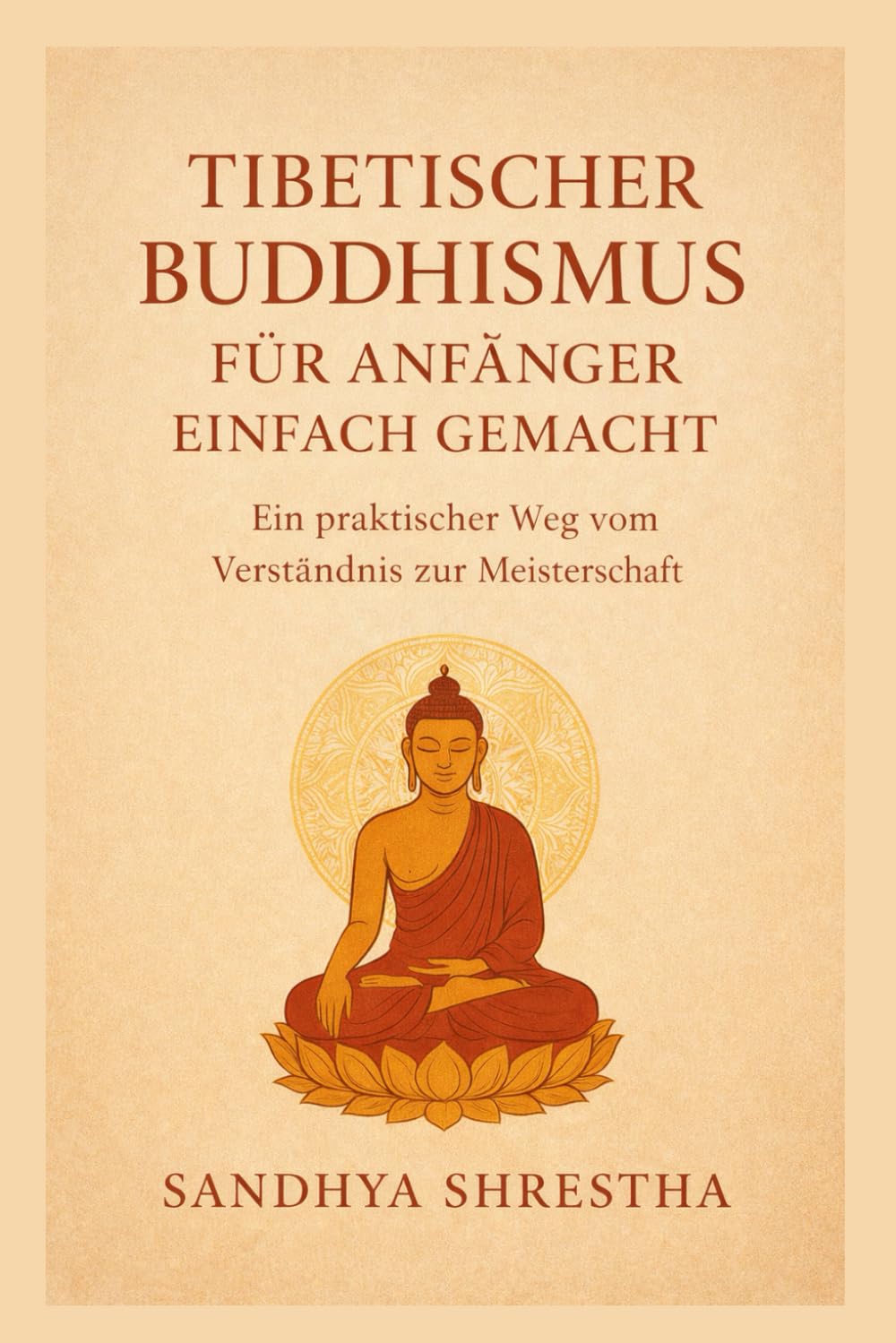 Der tibetische Buddhismus für Anfänger leicht gemacht (Pfad des stillen Geistes)