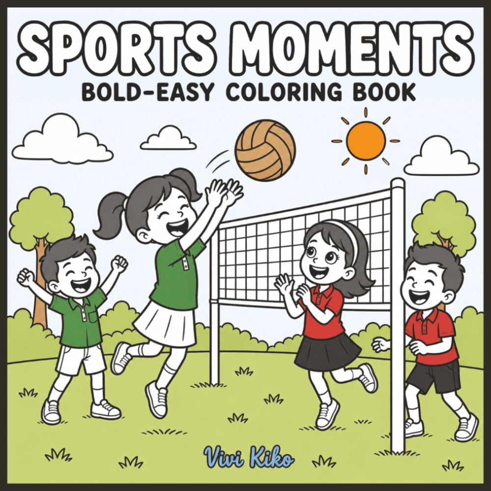 Sports Moments: Coloring Book for Adults and Kids , Bold and Easy, Fun and Easy Designs Featuring Soccer, Volleyball, Playground Games, Happy Outdoor ... And Many More (Bold & Easy Coloring Books)