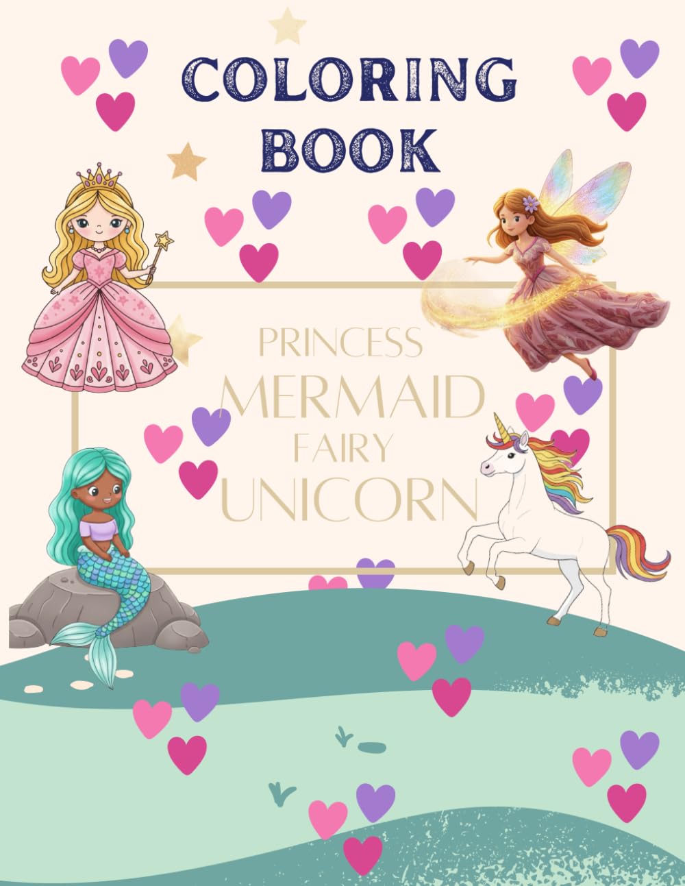 Princess, Unicorn, Fairy, and Mermaid: Coloring Book For Kids Ages 4-8