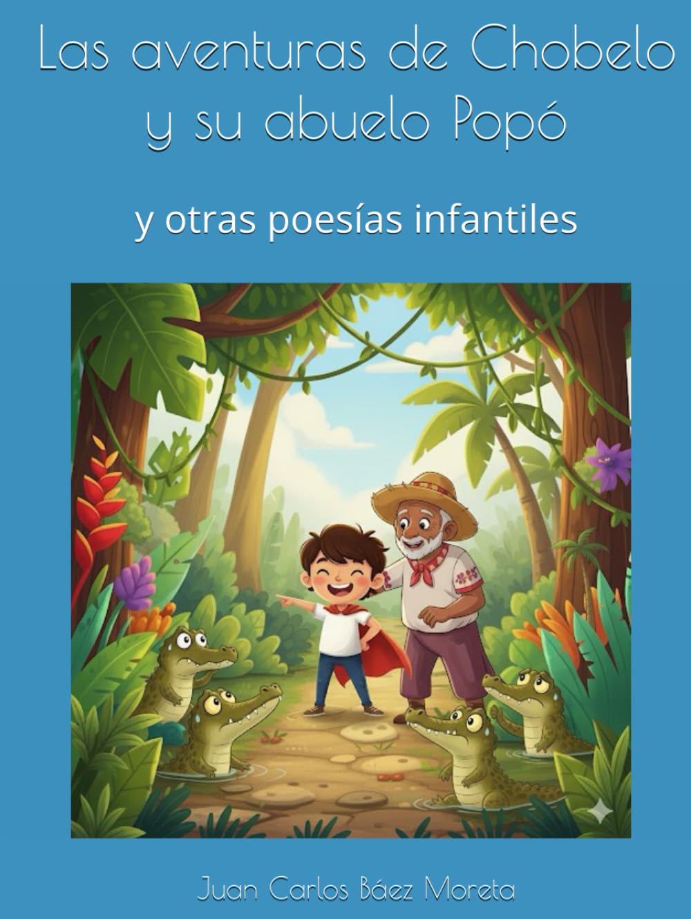 Las aventuras de Chobelo y su abuelo Popó: y otras poesías infantiles