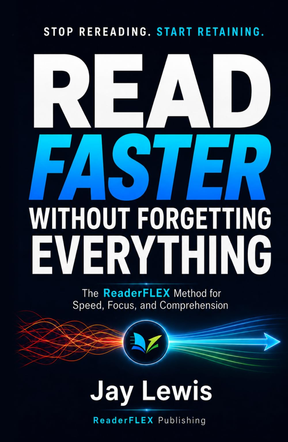 Read Faster Without Forgetting Everything: The ReaderFLEX Method for Speed, Focus, and Comprehension