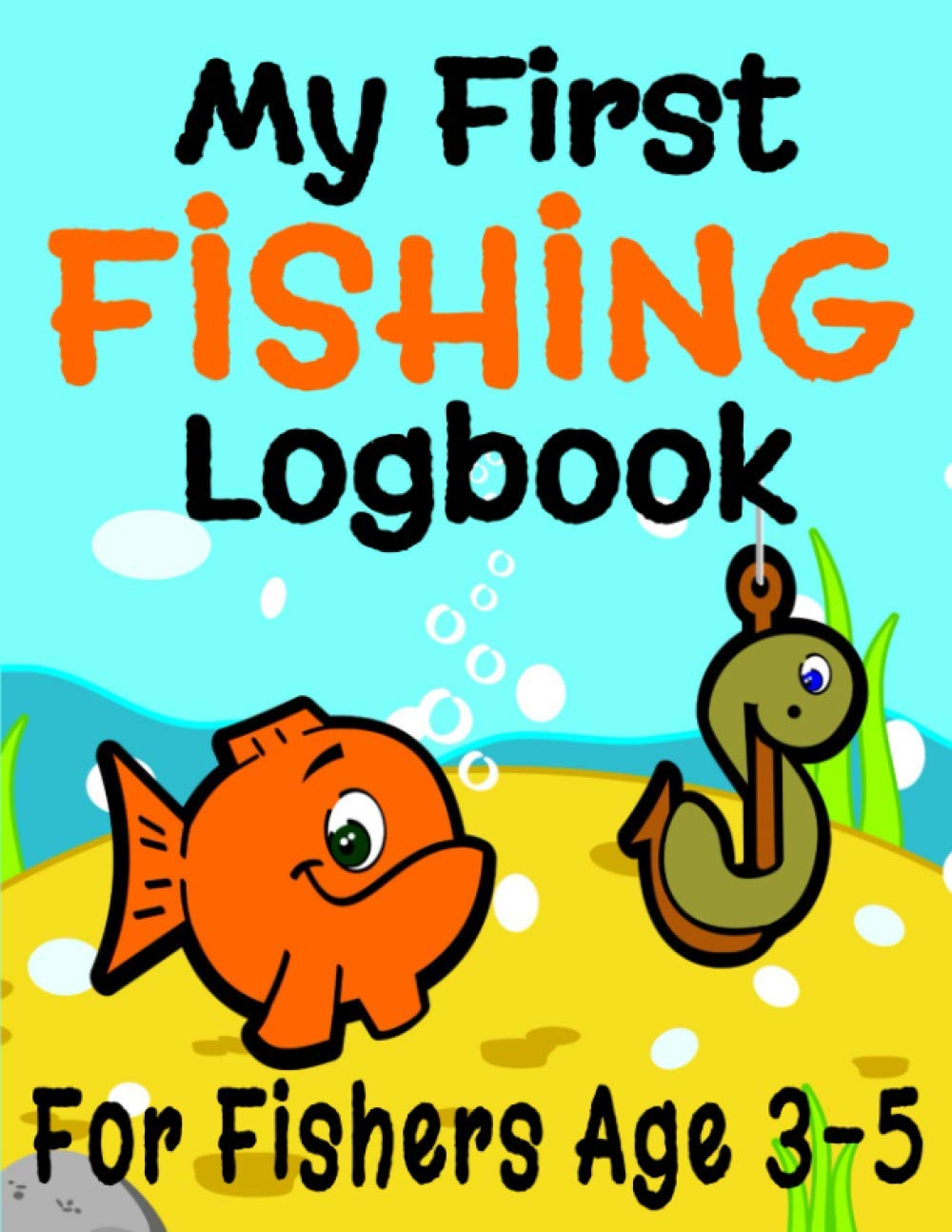 My First Fishing Logbook: 8.5" x 11" Book For Young Fishers Ages 3-5 Years, Kids Fishing Book, Child Fishing Book, Fishing for Kids Log Journal, ... Preschool, Toddler & Kindergarten (106 Pages)
