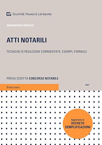Atti notarili - tecniche di redazione commentate, esempi, formule
