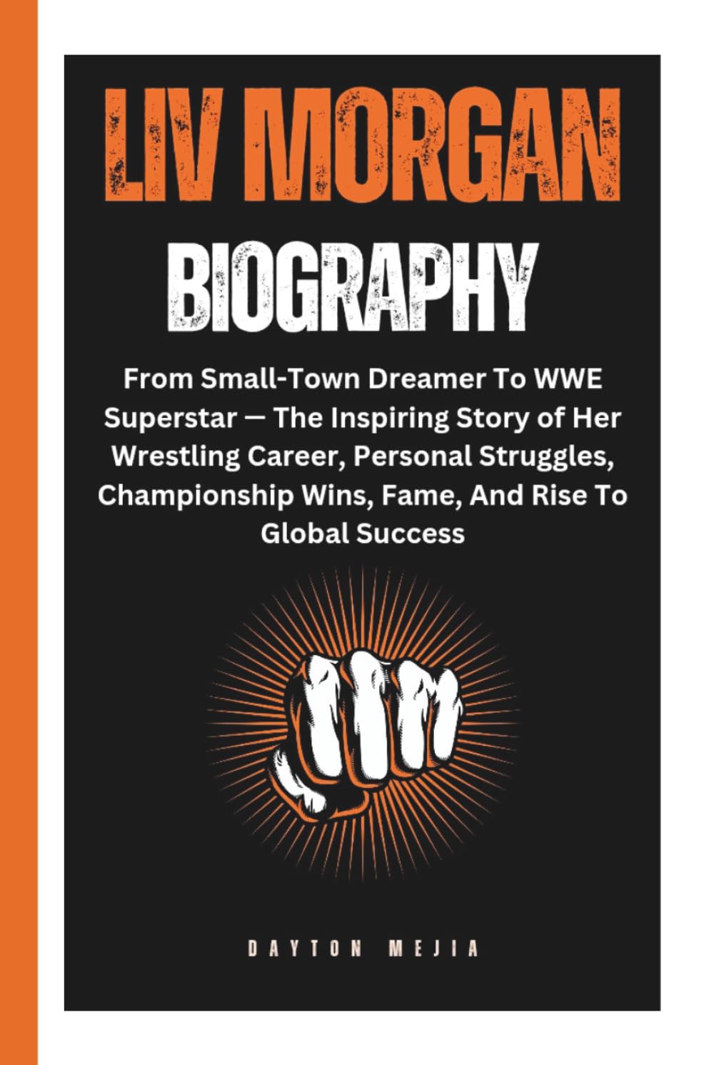 LIV MORGAN BIOGRAPHY: From Small-Town Dreamer To WWE Superstar — The Inspiring Story of Her Wrestling Career, Personal Struggles, Championship Wins, Fame, And Rise To Global Success