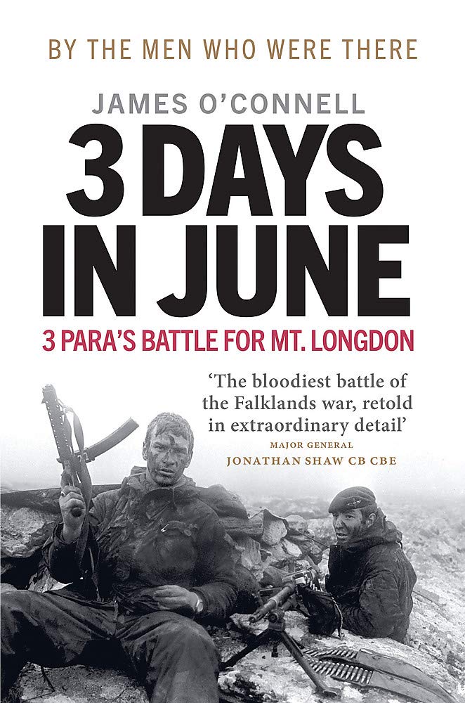 Three Days In June: The Incredible Minute-by-Minute Oral History of 3 Para's Deadly Falklands Battle