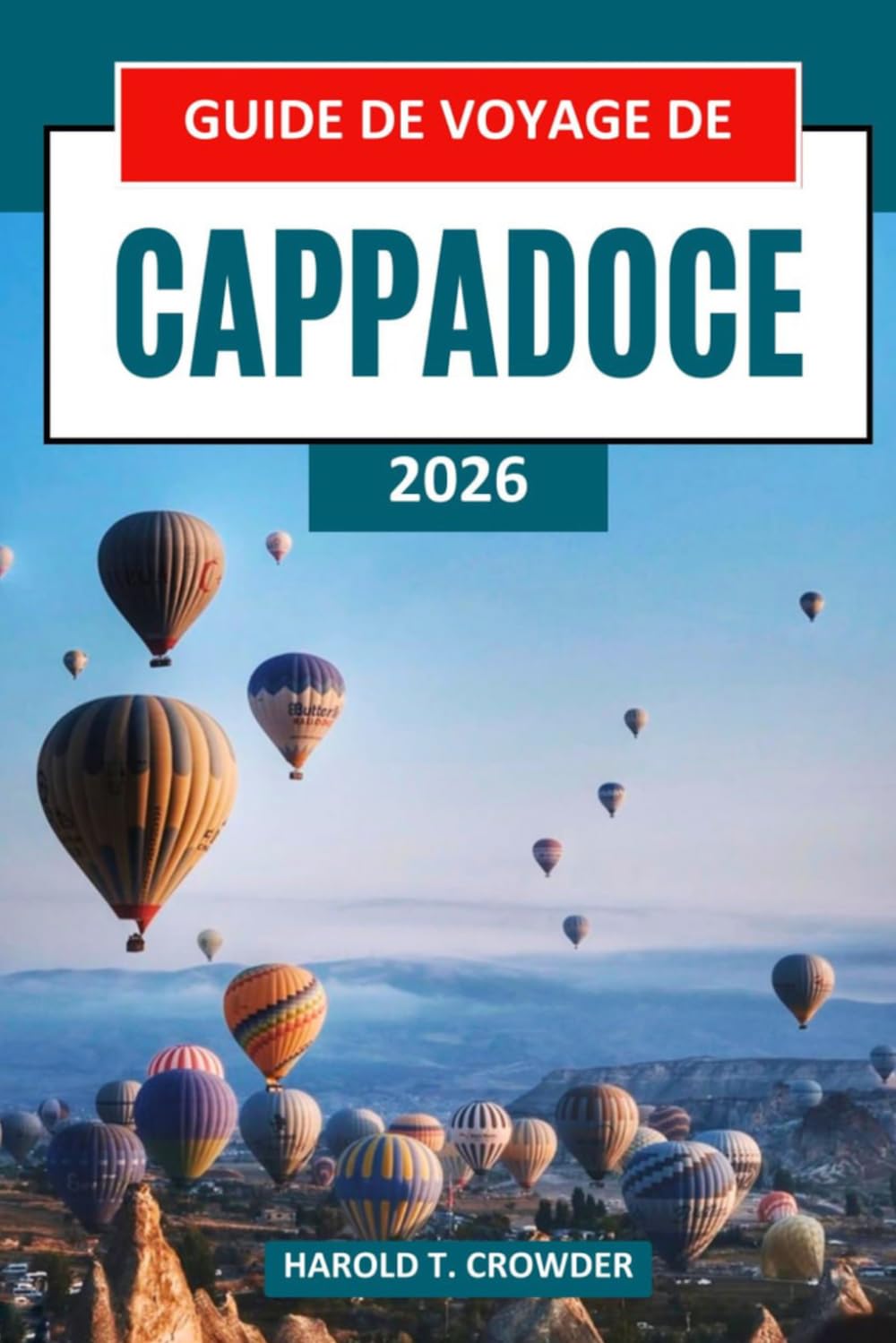 Guide de voyage de Cappadoce 2026: Explorez les cheminées de fées, les vols en montgolfière, les hôtels troglodytes anciens, les villes souterraines et les trésors culturels