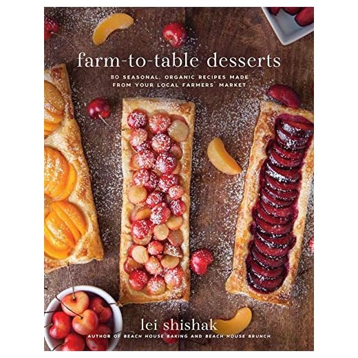 Farm-to-Table Desserts: 80 Seasonal, Organic Recipes Made from Your Local Farmers' Market