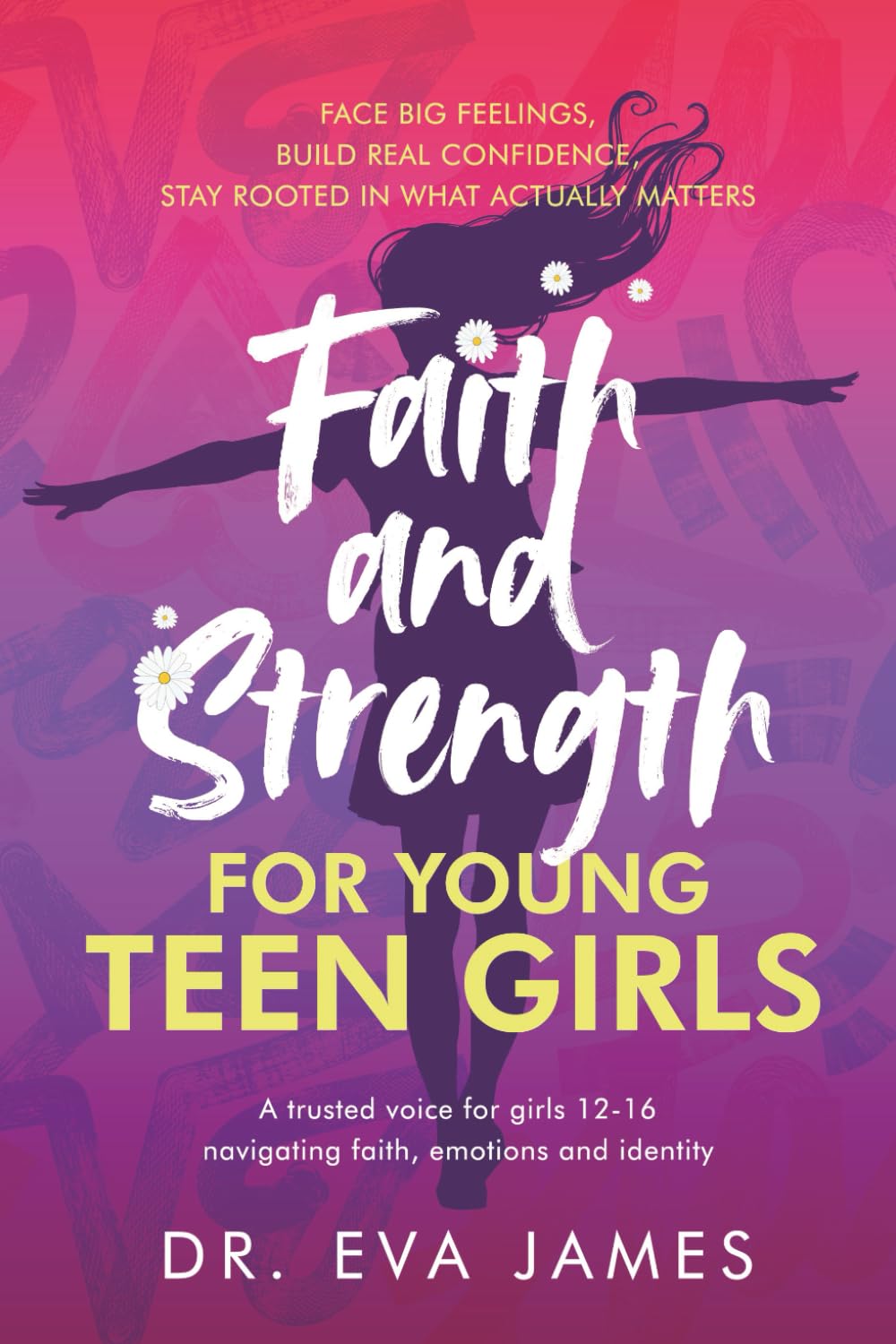 Faith and Strength for Young Teen Girls: Face Big Feelings, Build Real Confidence, and Stay Rooted in What Actually Matters (Faith and Strength for Girls)      Paperback – July 7, 2025