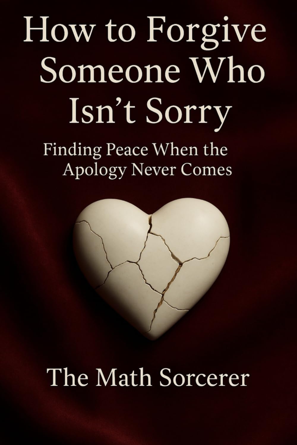 How to Forgive Someone Who Isn’t Sorry: Finding Peace When the Apology Never Comes