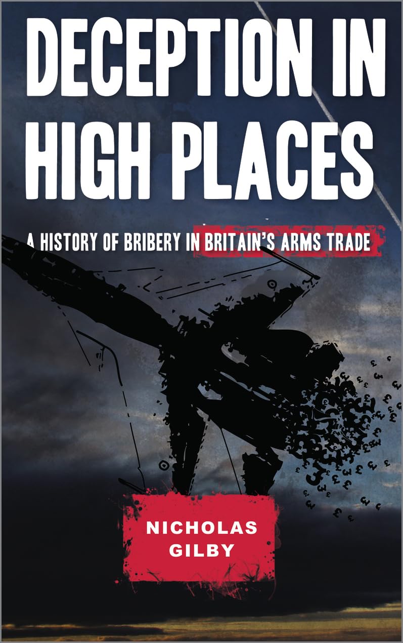 Deception in High Places: A History of Bribery in Britain's Arms Trade By Nicho
