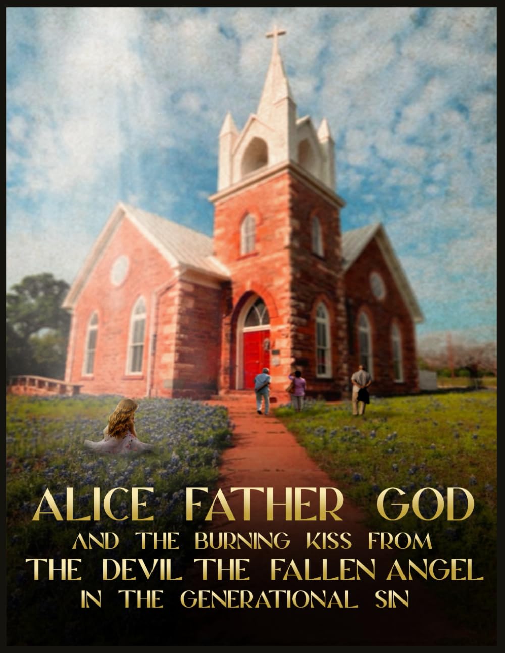 Alice Father GOD, And The Burning Kiss From The Devil, The Fallen ANGEL, In Generational Sin