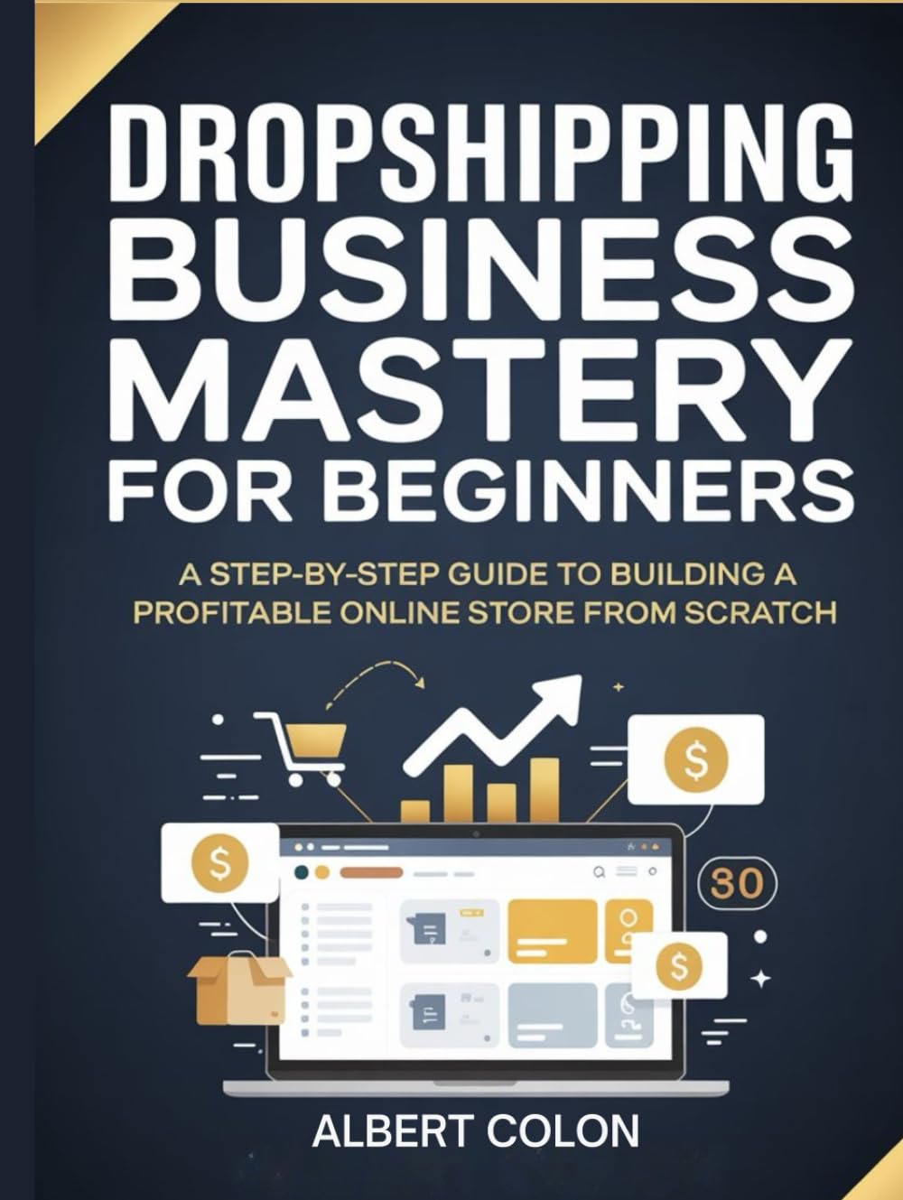 Dropshipping Business Mastery for Beginners: A Step-by-Step Guide to Building a Profitable Online Store from Scratch