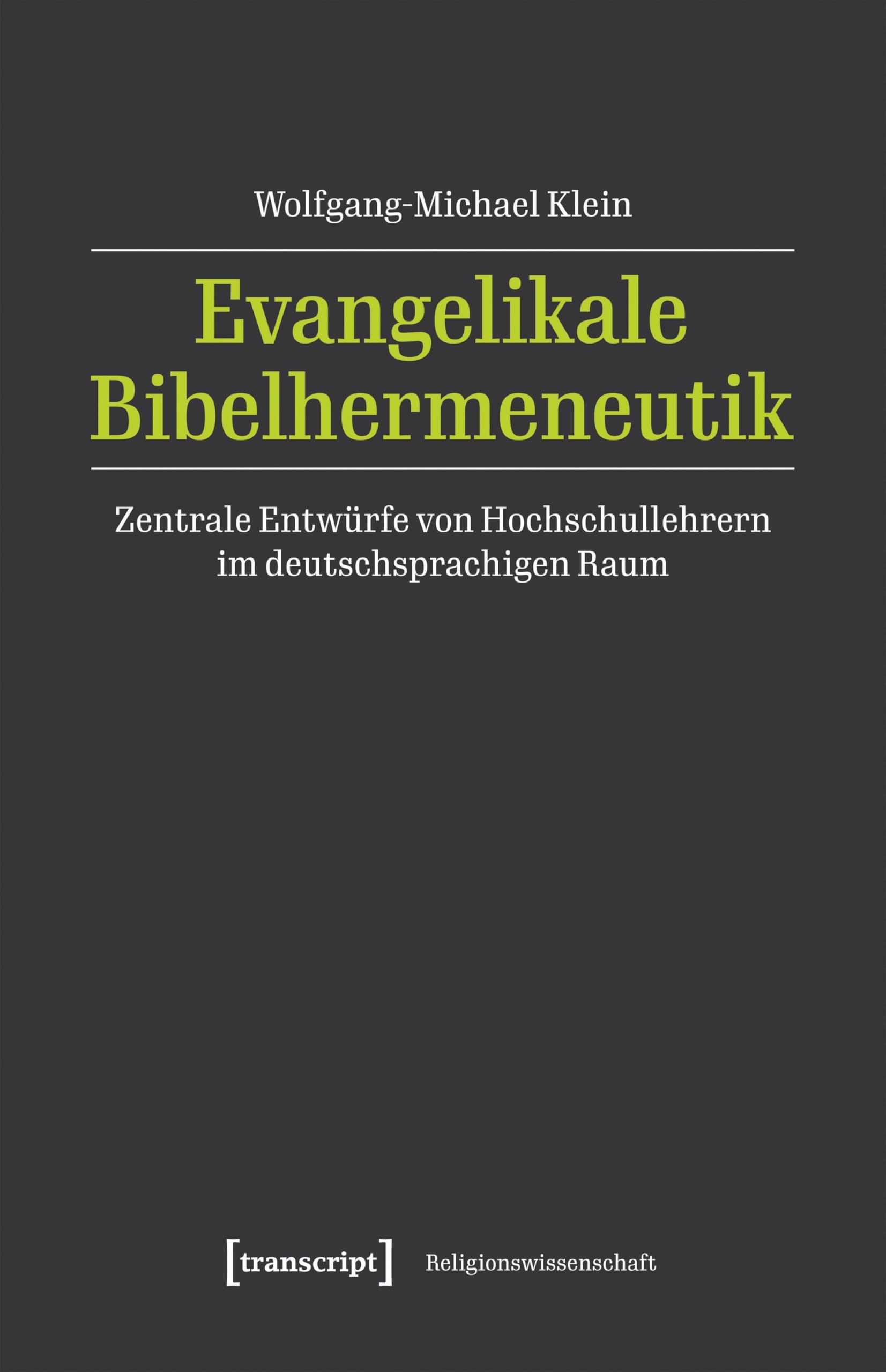 Evangelikale Bibelhermeneutik: Zentrale Entwürfe von Hochschullehrern im deutschsprachigen Raum (Religionswissenschaft)