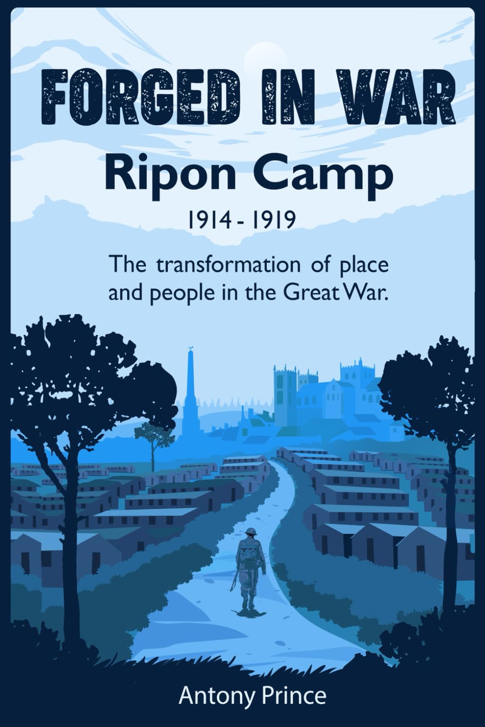Forged in War: Ripon Camp - The transformation of place and people in World War One