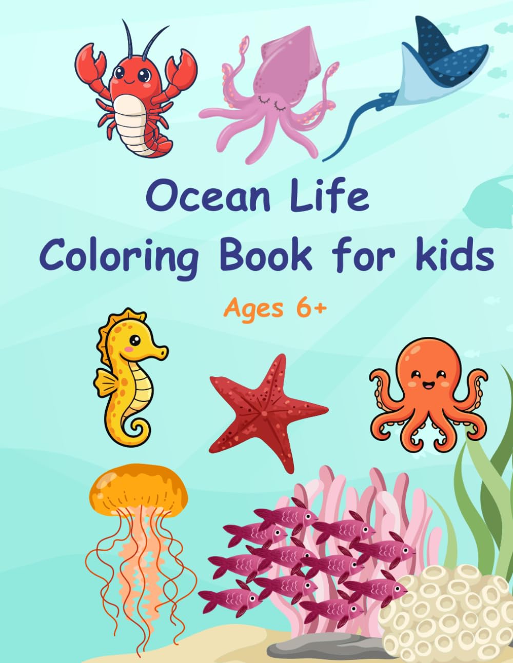 Ocean Life Coloring Book for Kids Ages 6+: Easy and Fun Sea Life Designs – 30 Pages