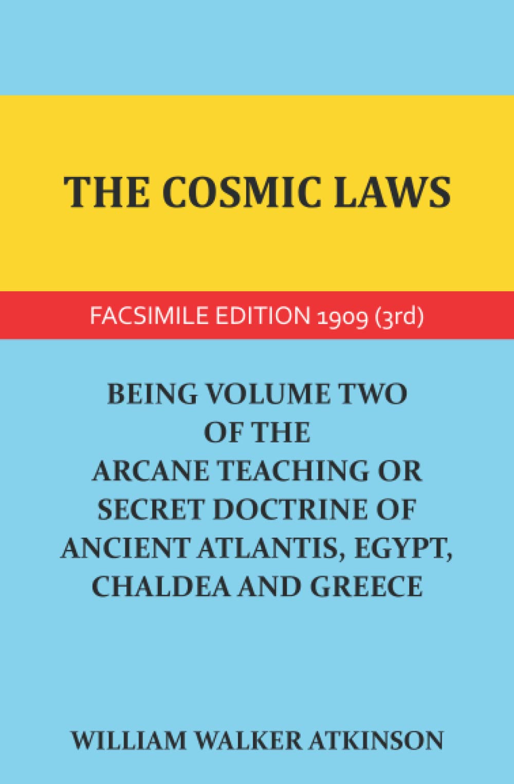 The Cosmic Laws: Being Volume Two Of The Arcane Teaching Or Secret Doctrine Of Ancient Atlantis, Egypt, Chaldea and Greece