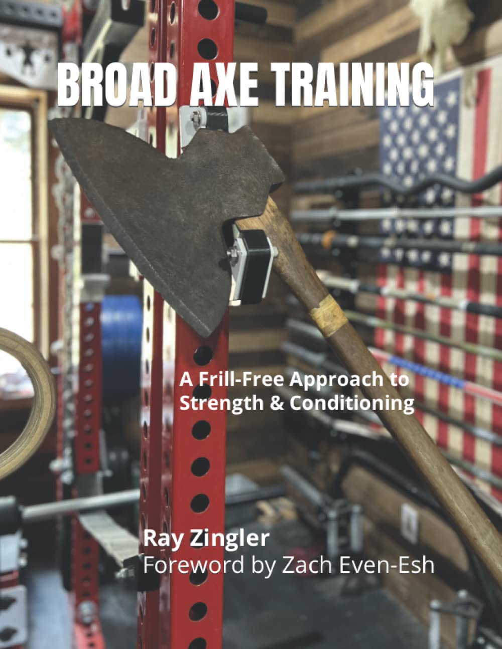 Broad Axe Training: A Frill-Free Approach to Strength & Conditioning