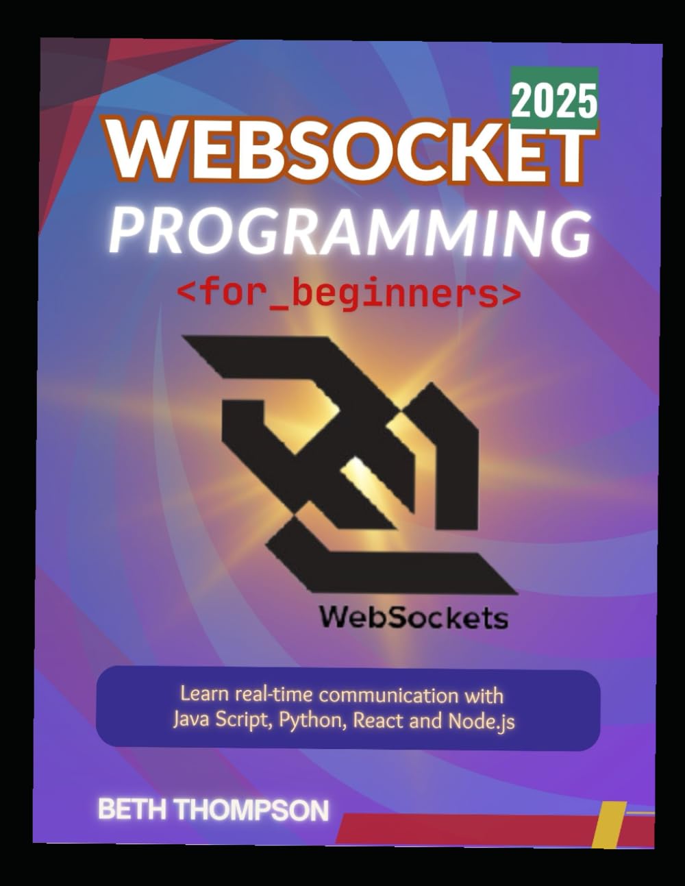 WebSocket Programming for Beginners 2025: Learn Real-Time Communication with JavaScript, Python, React and Node.js