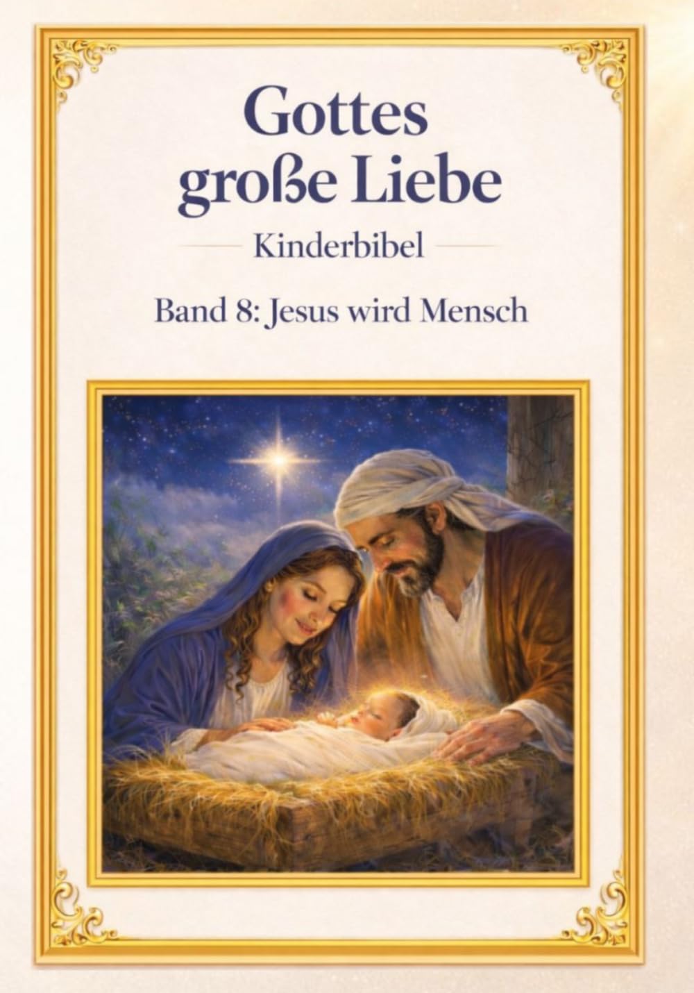 Meine Kinderbibel- Gottes große Liebe: Kinderbibel – Band 8: das Neue Testament - Jesus wird Mensch