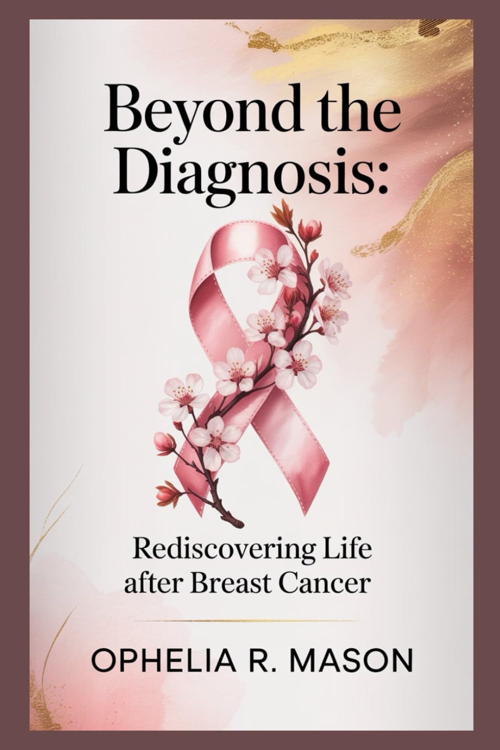 BEYOND THE DIAGNOSIS: Rediscovering Life After Breast Cancer