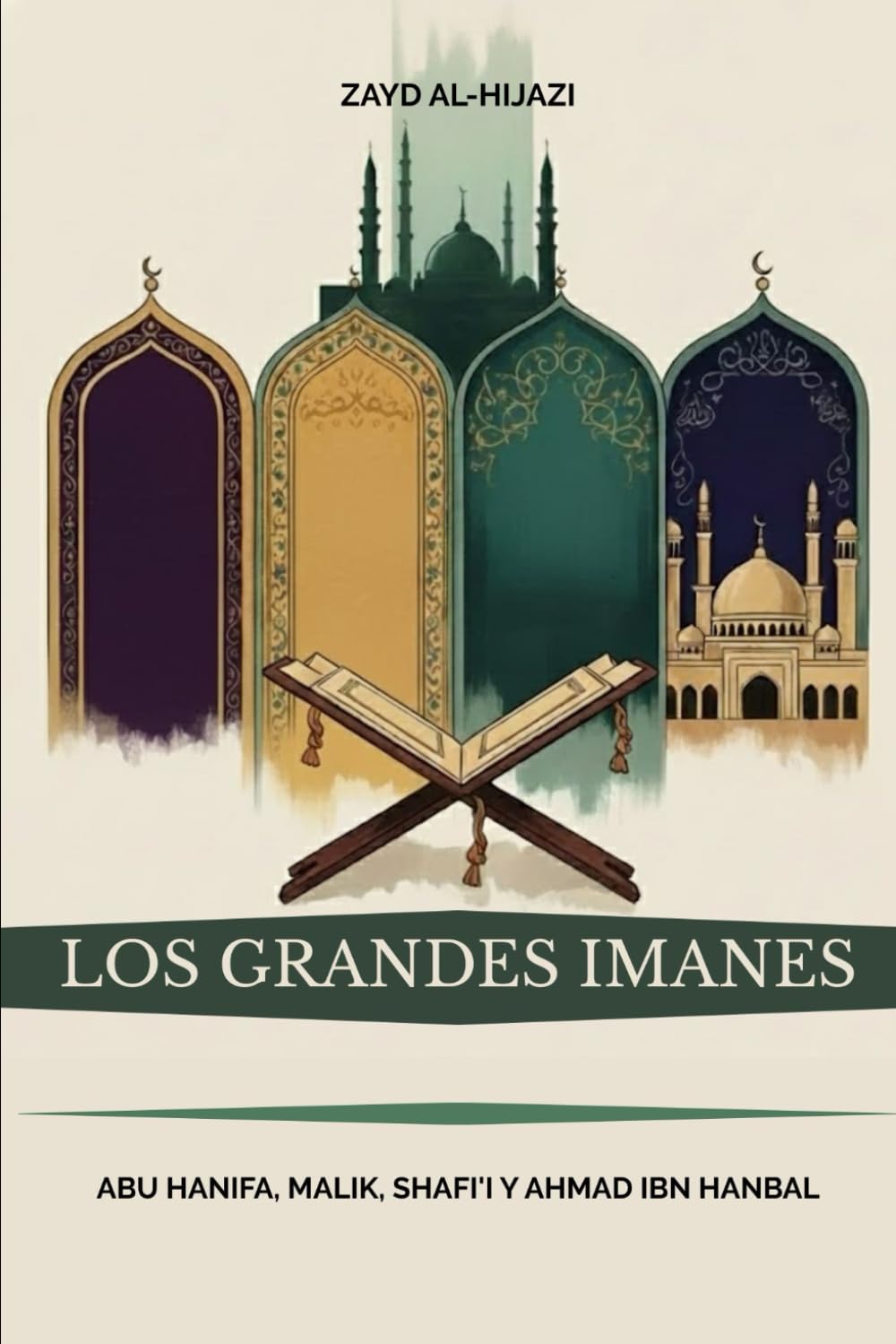 Los grandes imanes: Abu Hanifa, Malik, Shafi'i y Ahmad ibn Hanbal (Colección de Historia Islámica Temprana)