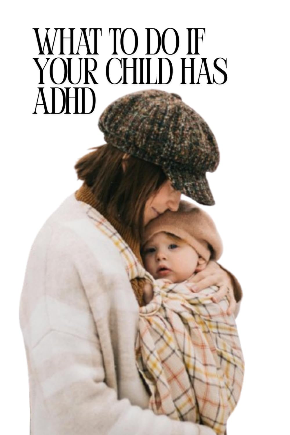What to Do If Your Child Has ADHD: A Practical and Compassionate Parenting Handbook