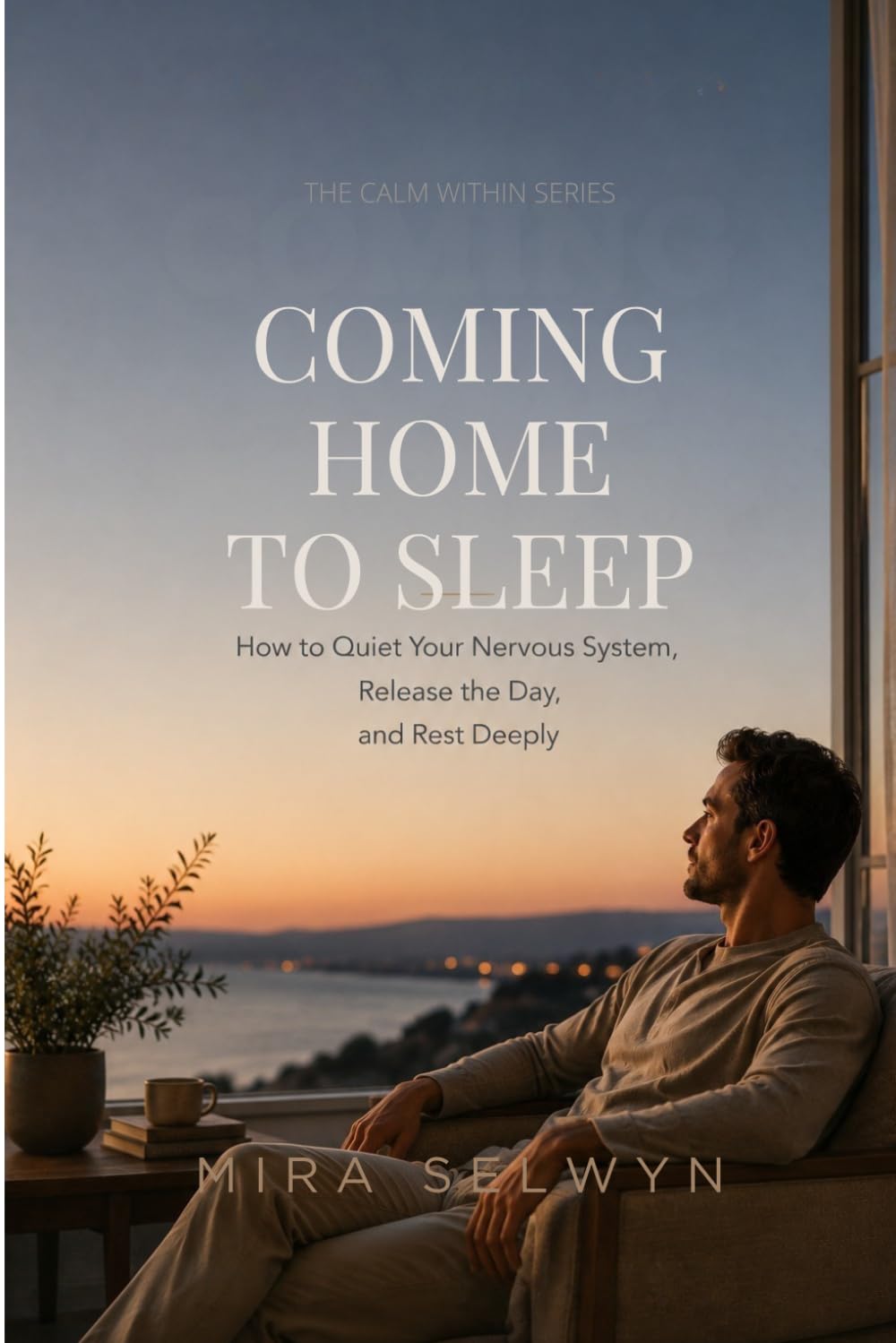 Coming Home to Sleep: How to Quiet Your Nervous System, Release the Day, and Rest Deeply (The Calm Within Series)