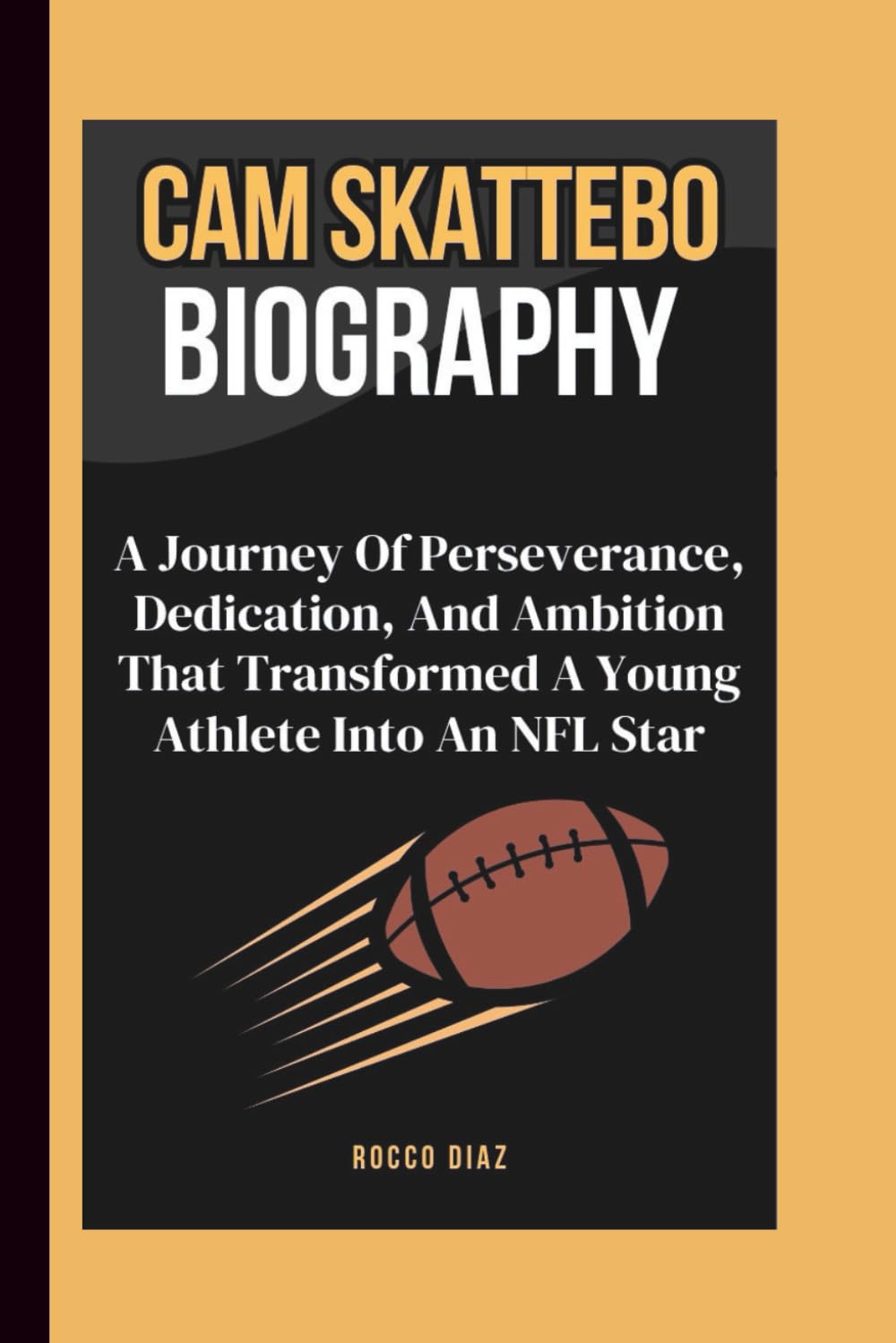CAM SKATTEBO BIOGRAPHY: A Journey Of Perseverance, Dedication, And Ambition That Transformed A Young Athlete Into An NFL Star
