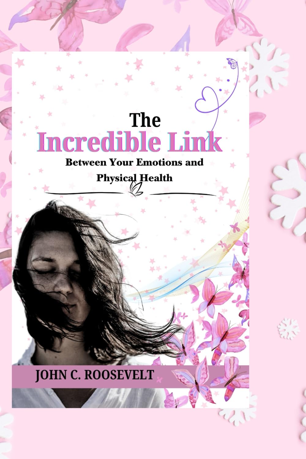 The Incredible Link: Between Your Emotions and Your Physical Health
