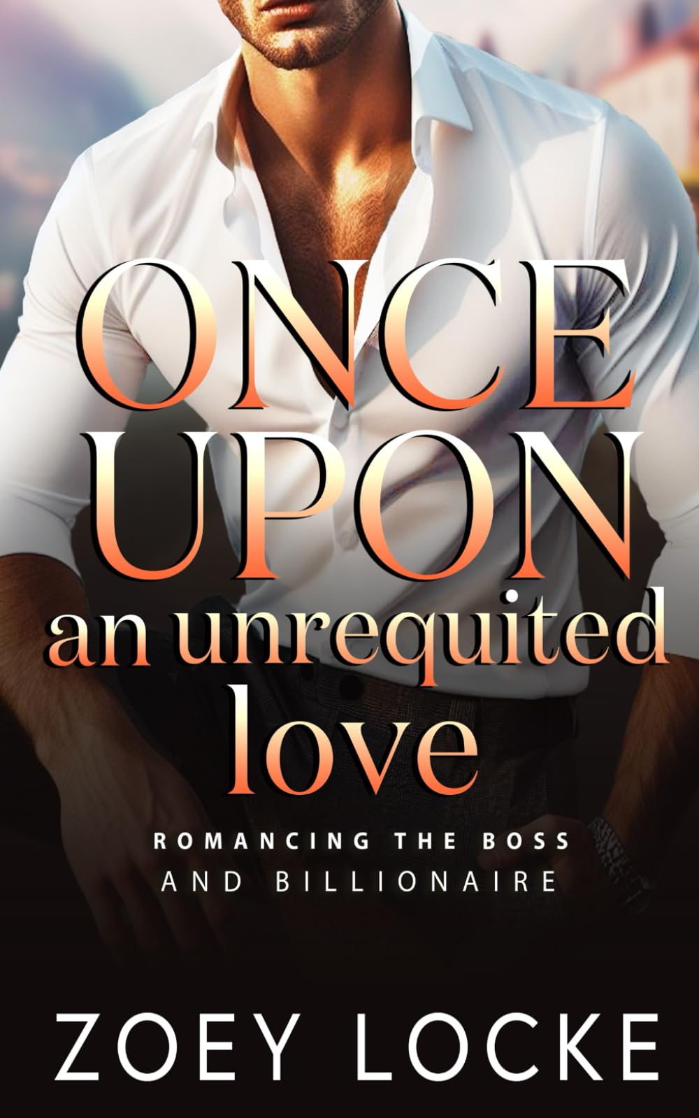 Once Upon An Unrequited Love: 2 (Romancing the Boss and Billionaire)