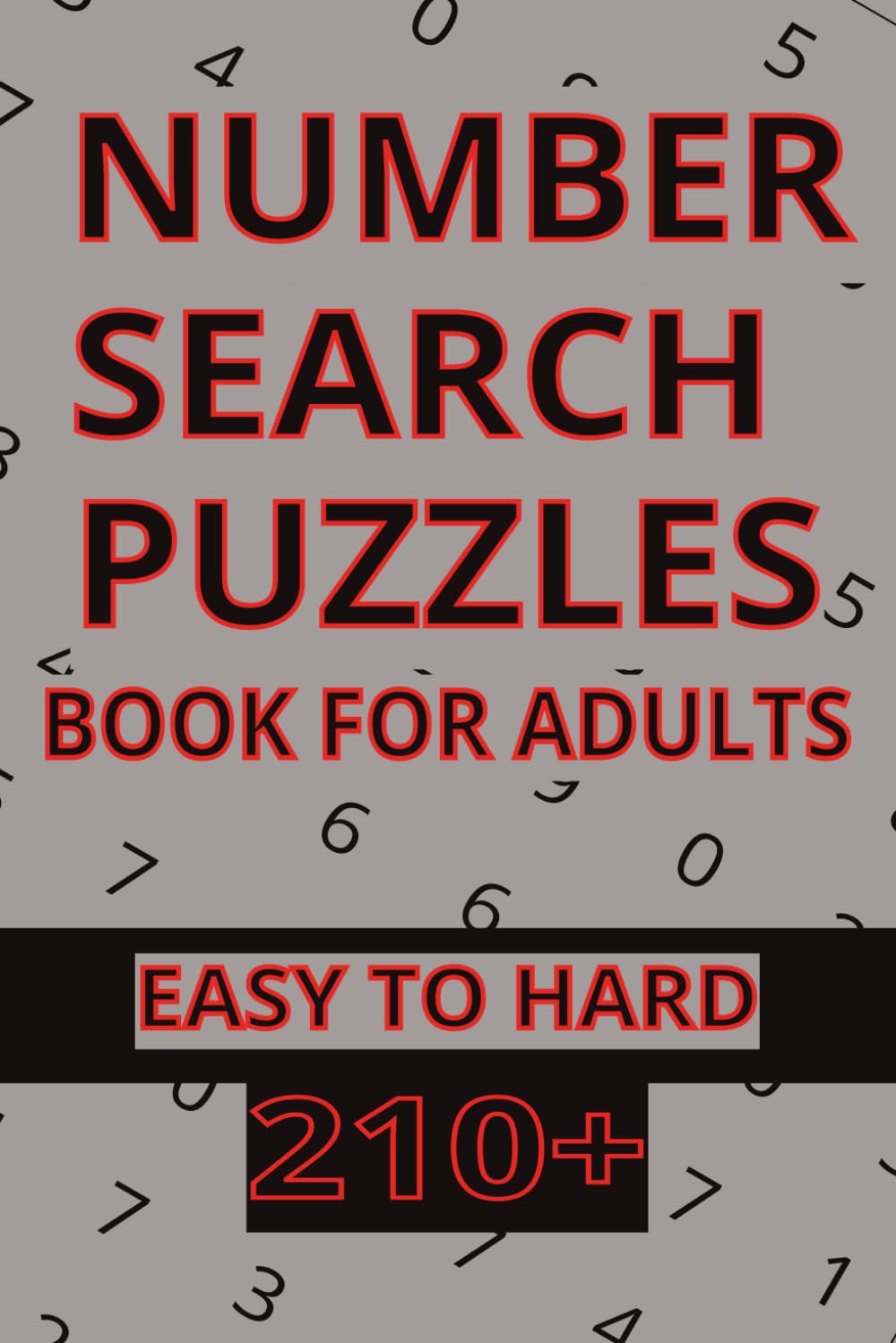 Number Search Puzzles: 220 Puzzles for Adults: An Easy to Hard Collection of Number Find Challenges with Full Solutions