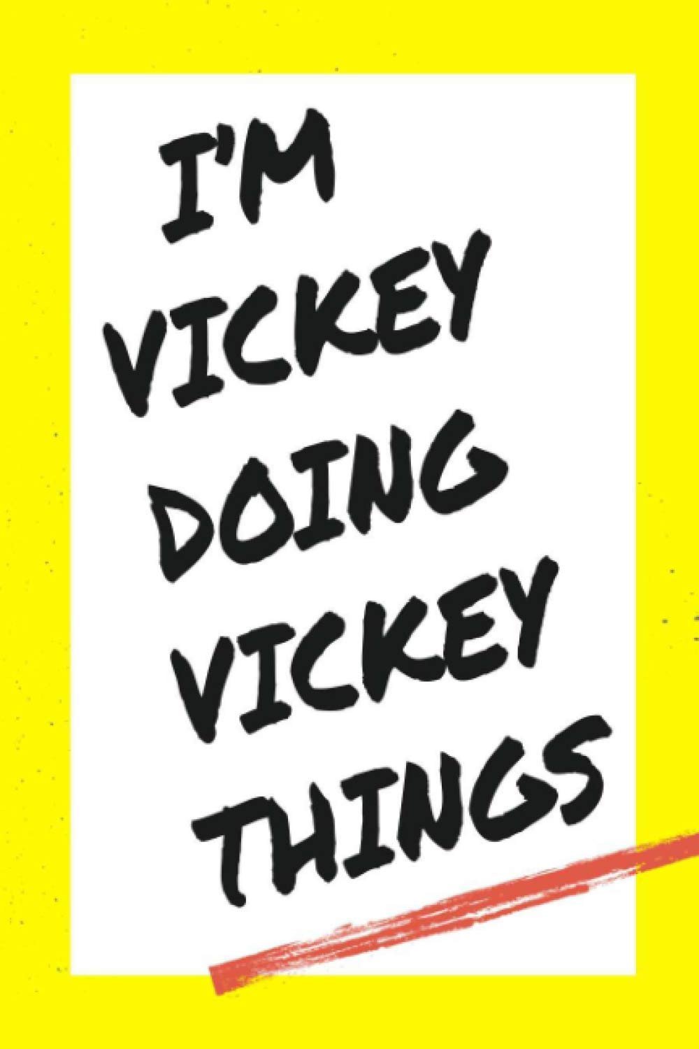 I'm Vickey Doing Vickey Things: Lined Notebook, custom Vickey name, Personalized Journal Gift for Vickey, Gift Idea for Vickey , 120 Pages, 6 x 9 in