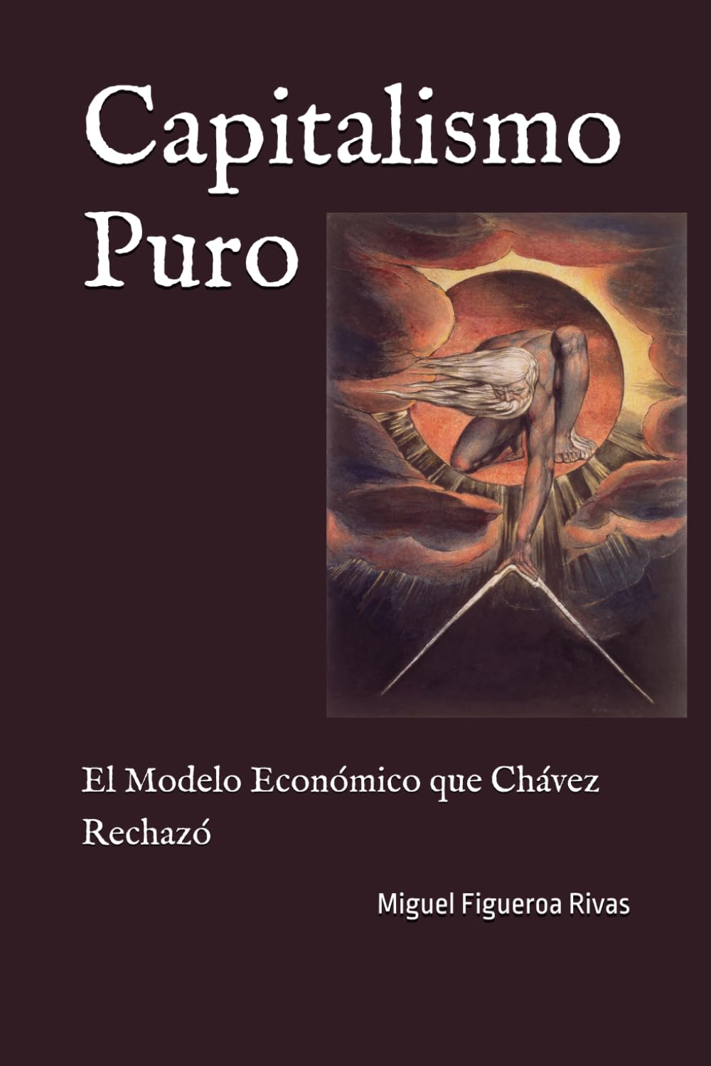 Capitalismo Puro: El Modelo Económico que Chávez Rechazó (Purificanism - Moving Society from Deconstruction to Reconstruction)