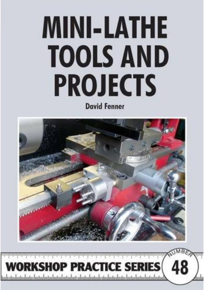 Mini-Lathe Tools and Projects (Workshop Practice Series) Paperback – April 5, 2012