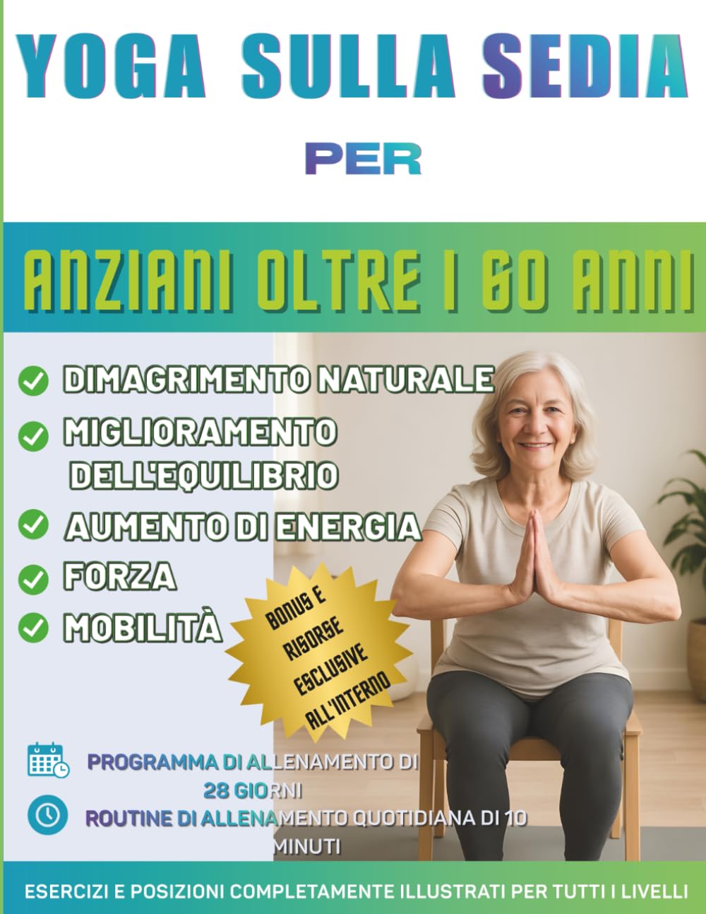 Yoga sulla sedia per anziani oltre i 60 anni: La guida definitiva per migliorare la mobilità, alleviare il dolore, dormire meglio e perdere peso – ... da fare sulla sedia, una sfida di 28 giorni