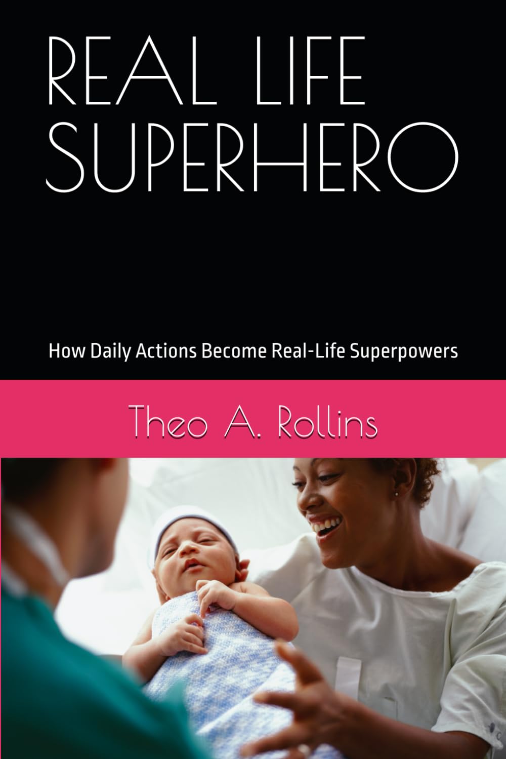 REAL LIFE SUPERHERO: How Daily Actions Become Real-Life Superpowers