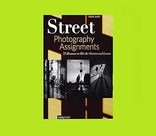 Street Photography Assignments: 75 Reasons to Hit the Streets and Learn
