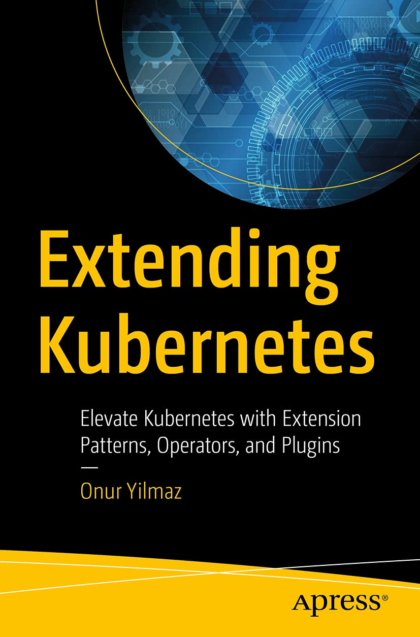 Extending Kubernetes: Elevate Kubernetes with Extension Patterns, Operators, an