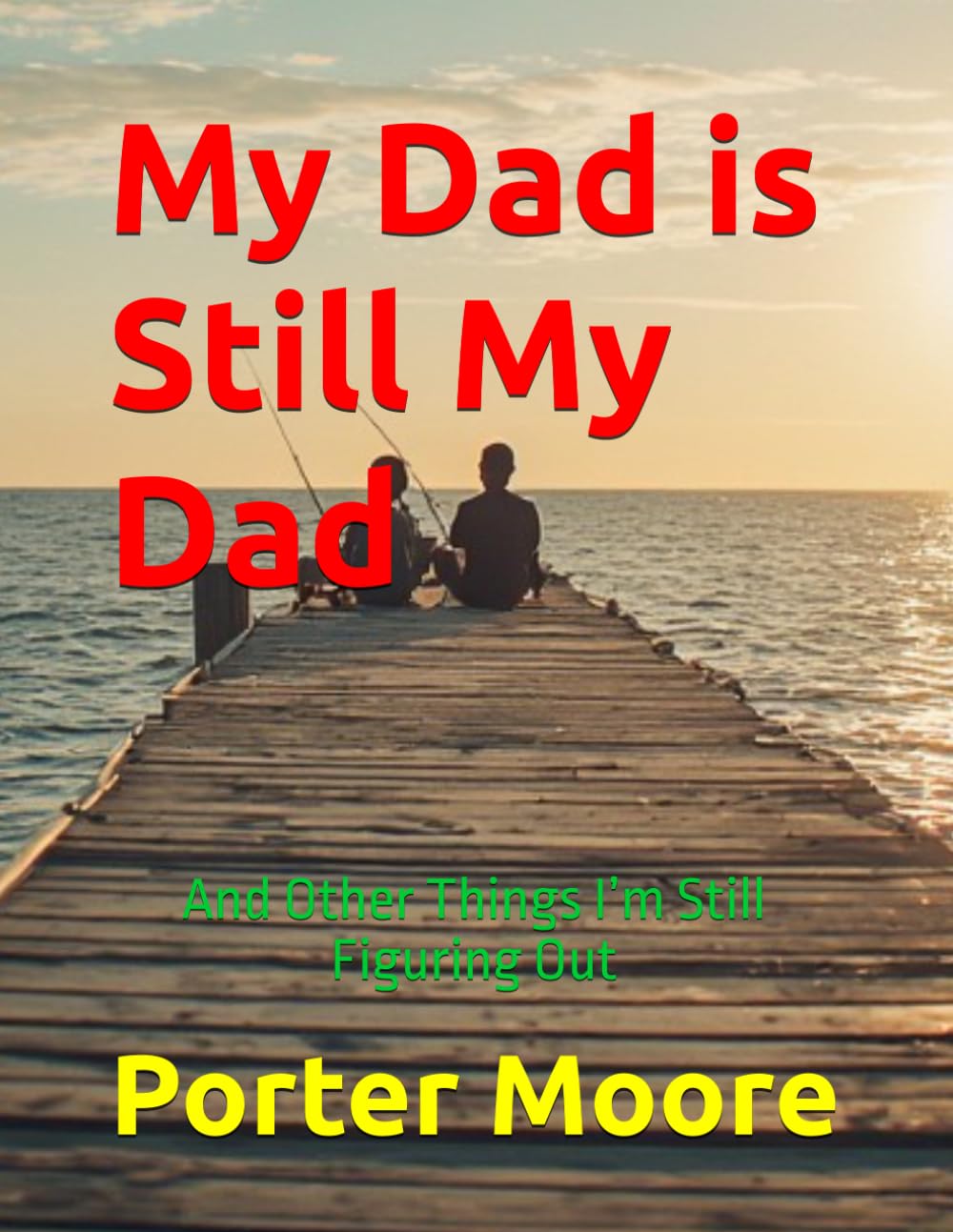 My Dad is Still My Dad: And Other Things I’m Still Figuring Out