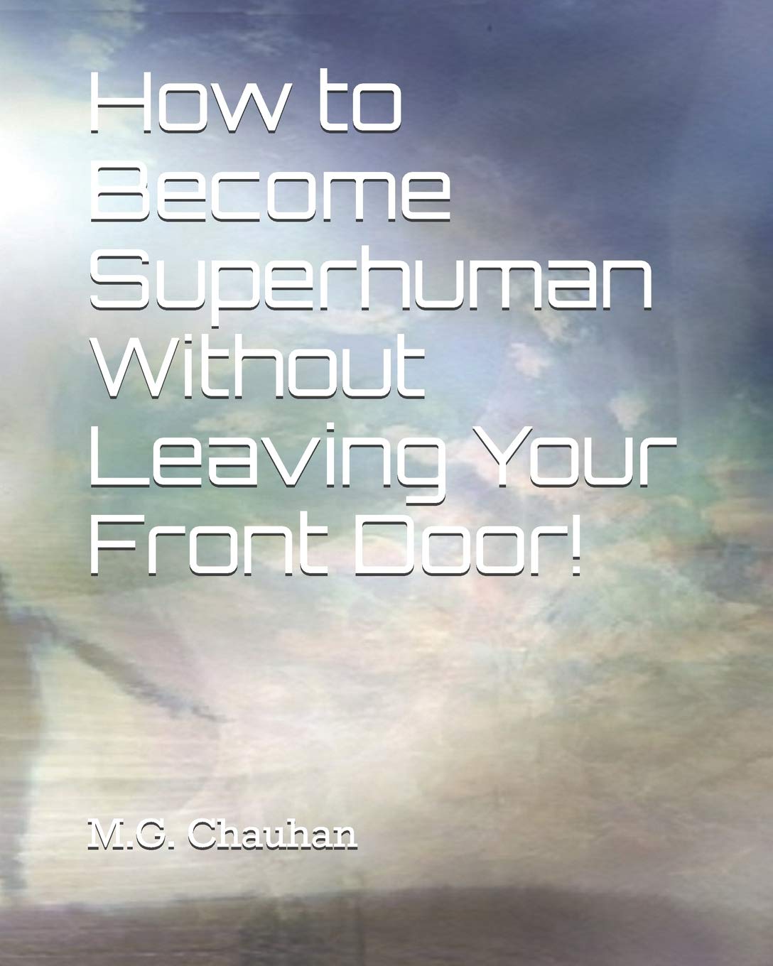 How to Become Superhuman Without Leaving Your Front Door!
