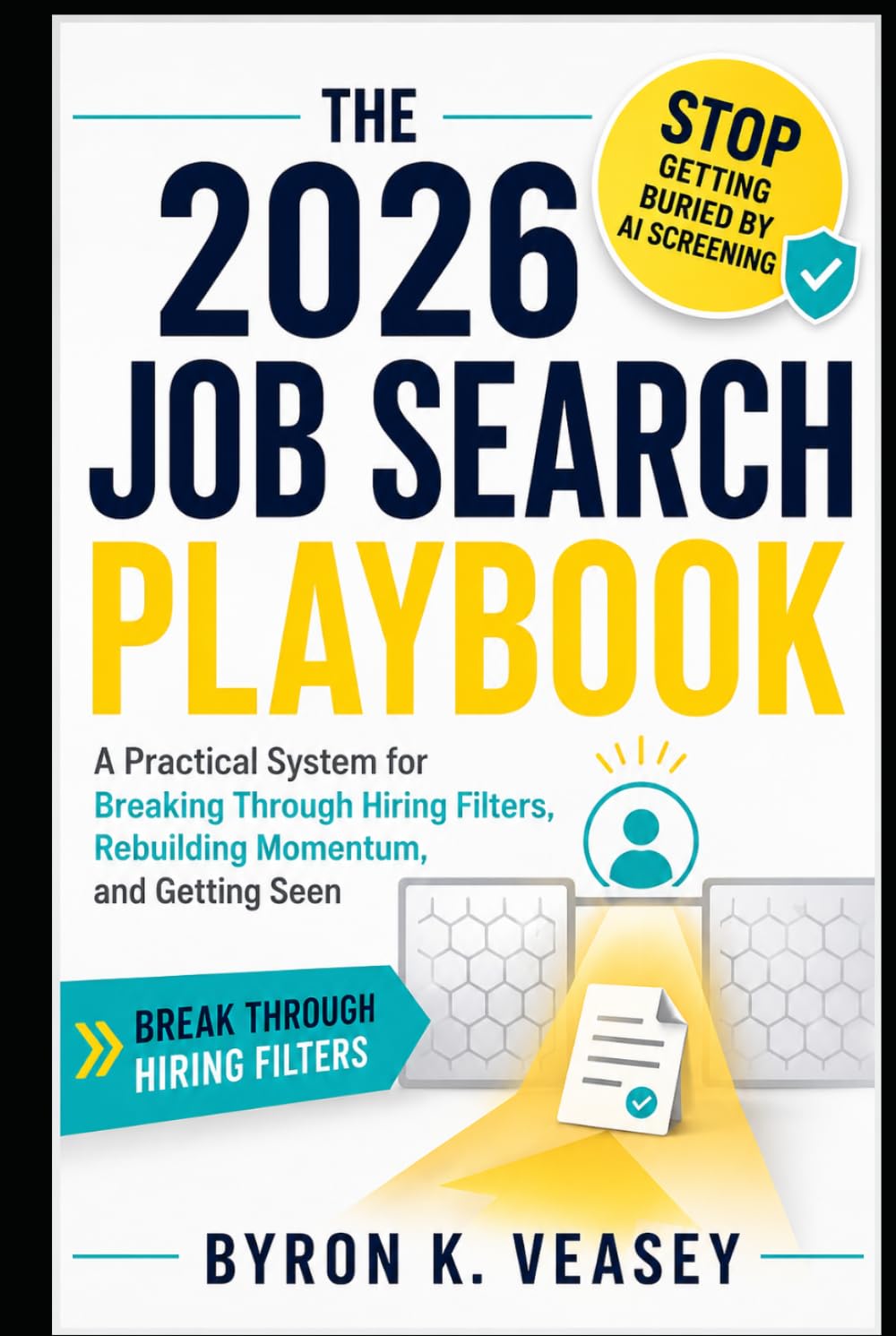 The 2026 Job Search Playbook: A Practical System for Breaking Through Hiring Filters, Rebuilding Momentum, and Getting Seen