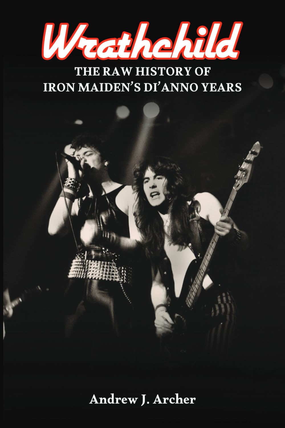 Wrathchild: The Raw History of Iron Maiden's Di'Anno Years