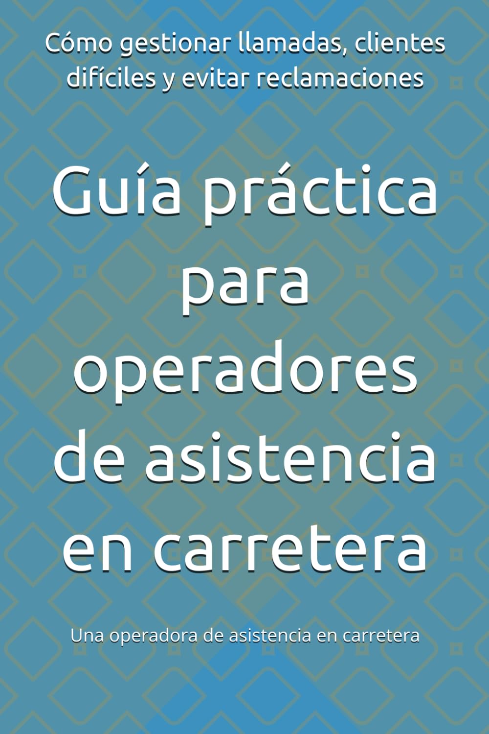 Guía práctica para operadores de asistencia en carretera: Cómo gestionar llamadas, clientes difíciles y evitar reclamaciones