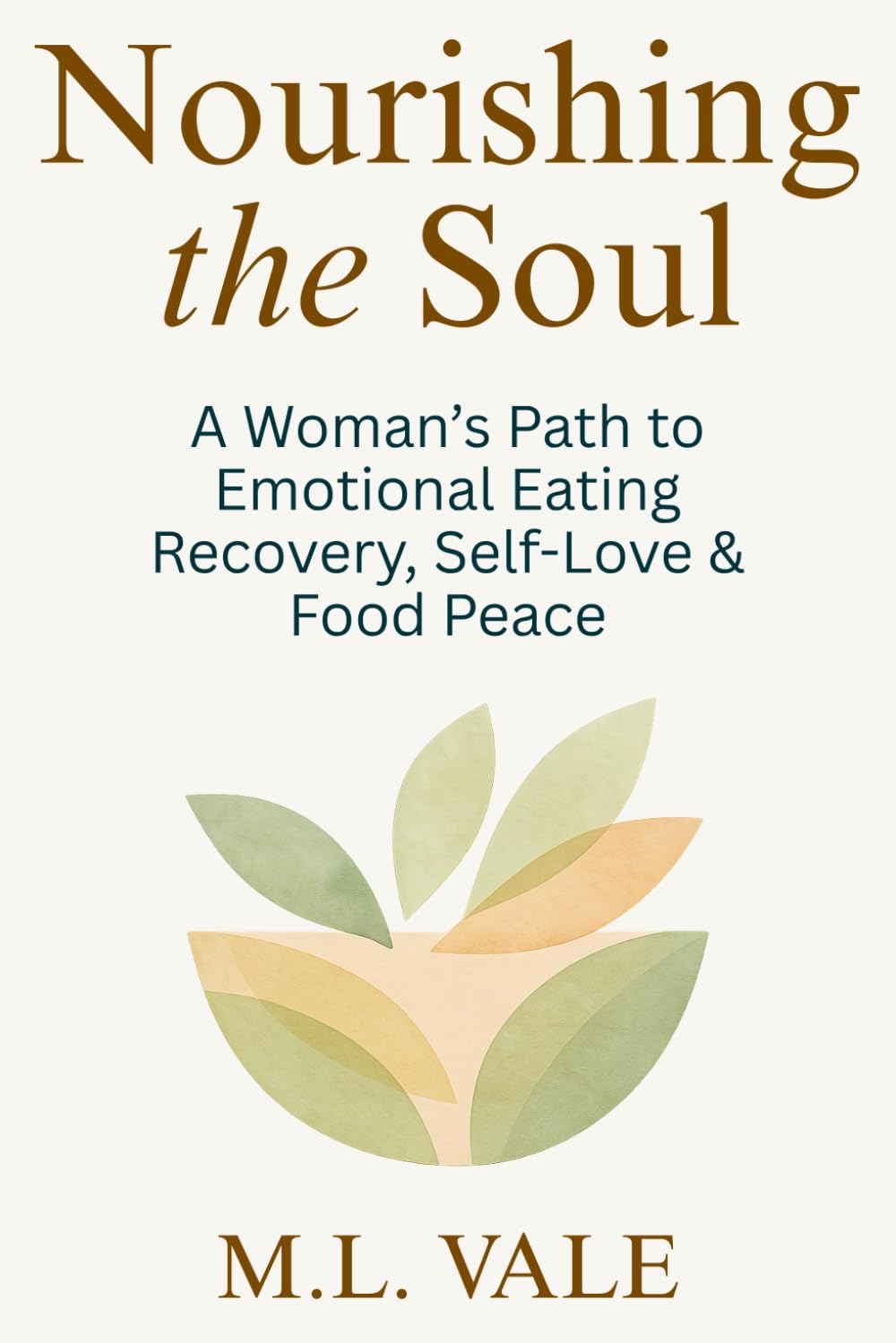 Nourishing the Soul: A Woman’s Path to Emotional Eating Recovery, Self-Love & Food Peace